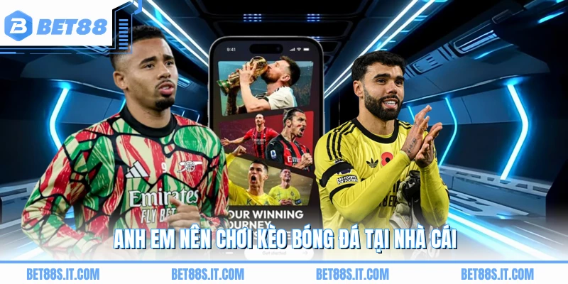 Anh em nên chơi kèo bóng đá tại nhà cái