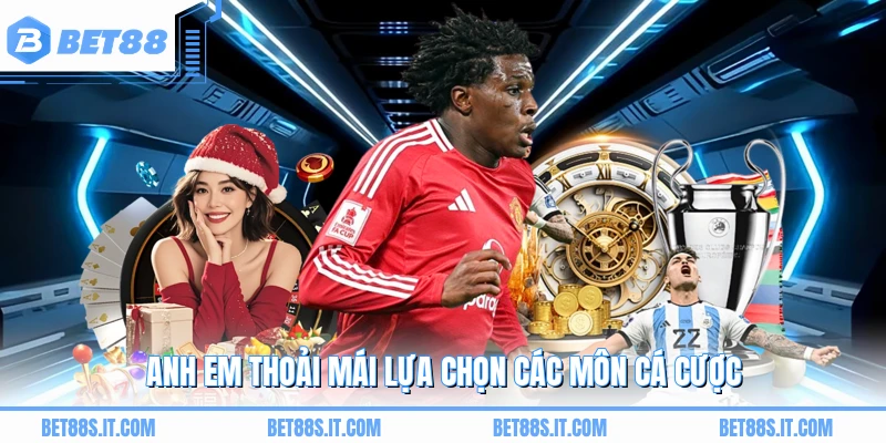 Anh em thoải mái lựa chọn các môn cá cược