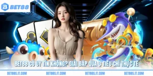 BET88 Có Uy Tín Không? Giải Đáp Qua 3 Tiêu Chí Thực Tế