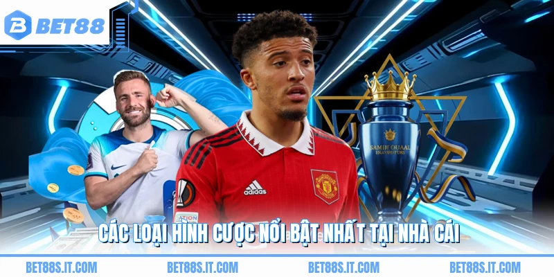 Các loại hình cược nổi bật nhất tại nhà cái