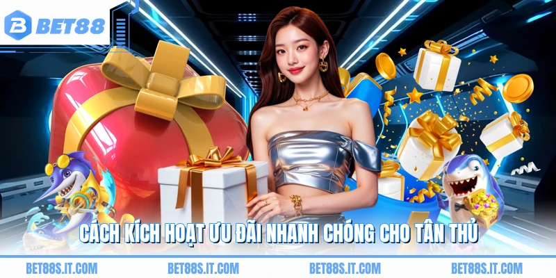 Cách kích hoạt ưu đãi nhanh chóng cho tân thủ