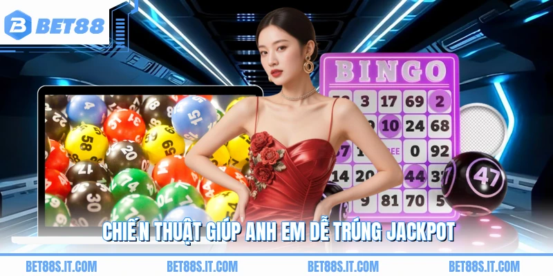 Chiến thuật giúp anh em dễ trúng Jackpot