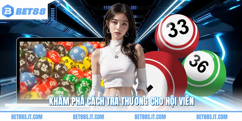 Khám phá cách trả thưởng cho hội viên