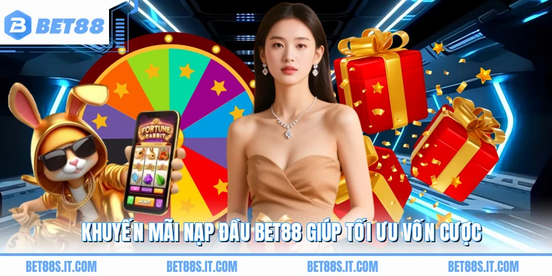 Khuyến mãi nạp đầu BET88 giúp tối ưu vốn cược