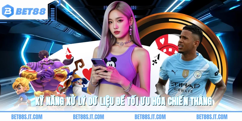 Kỹ năng xử lý dữ liệu để tối ưu hóa chiến thắng