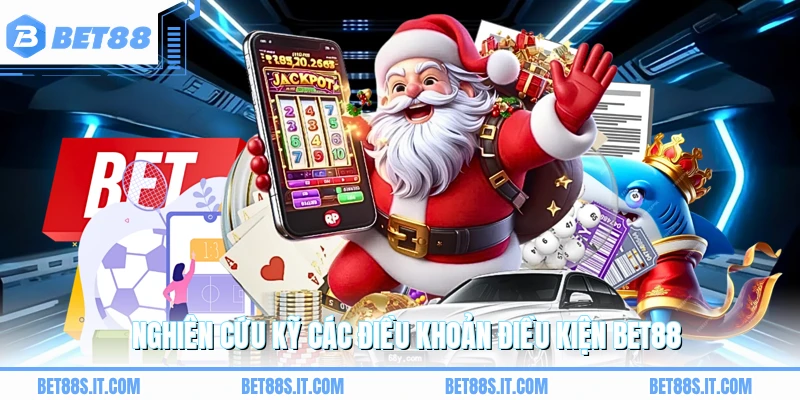 Nghiên cứu kỹ các điều khoản điều kiện BET88