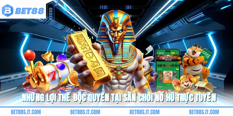 Những lợi thế độc quyền tại sân chơi nổ hũ trực tuyến