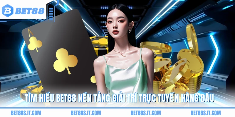 Tìm hiểu BET88 nền tảng giải trí trực tuyến hàng đầu