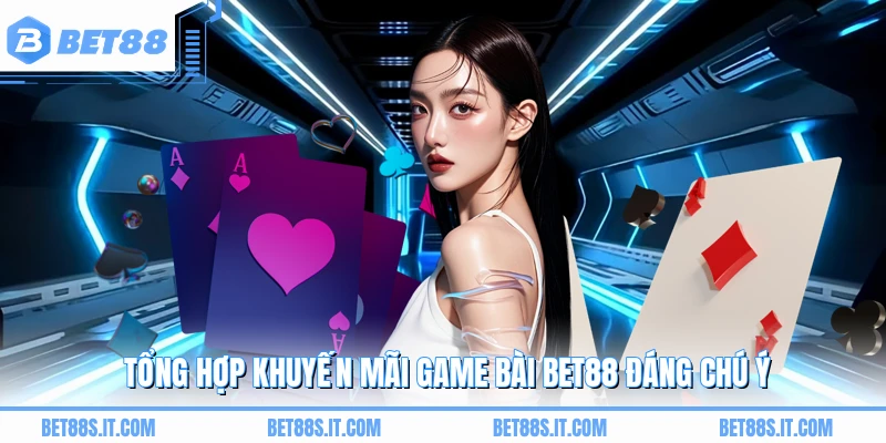 Tổng hợp khuyến mãi game bài BET88 đáng chú ý