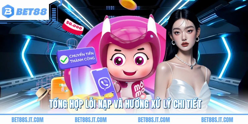 Tổng hợp lỗi nạp và hướng xử lý chi tiết