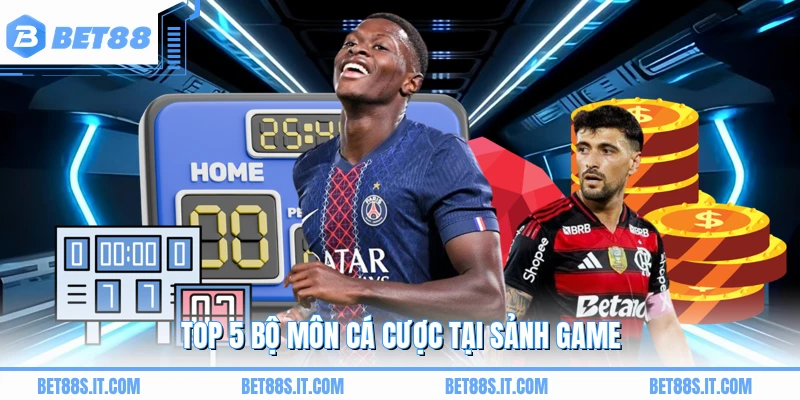 Top 5 bộ môn cá cược tại sảnh game