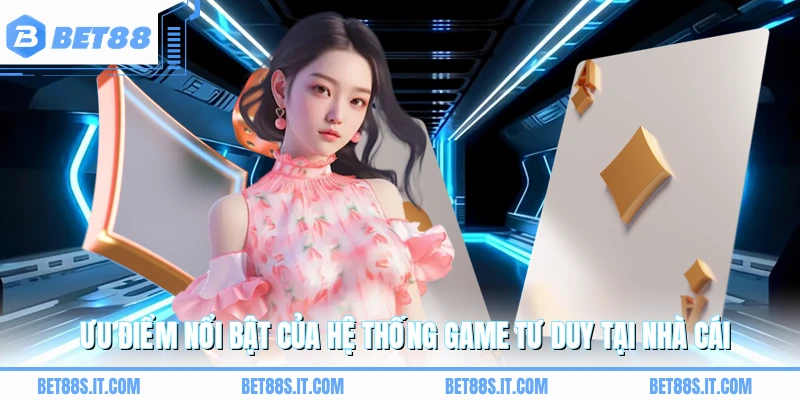 Ưu điểm nổi bật của hệ thống game tư duy tại nhà cái 